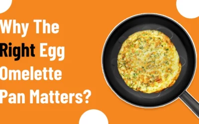 Why the Right Omelette Pan Matters?